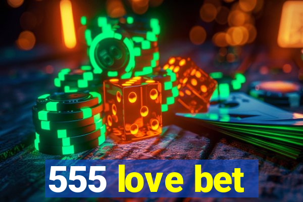 555 love bet